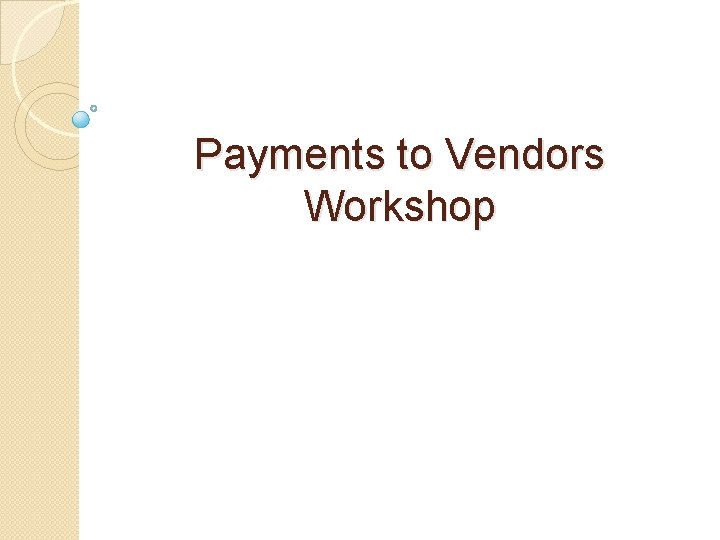 Payments to Vendors Workshop 