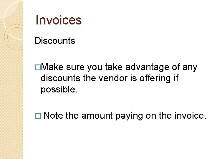 Invoices Discounts �Make sure you take advantage of any discounts the vendor is offering