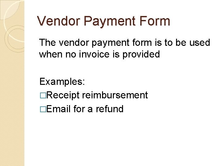 Vendor Payment Form The vendor payment form is to be used when no invoice