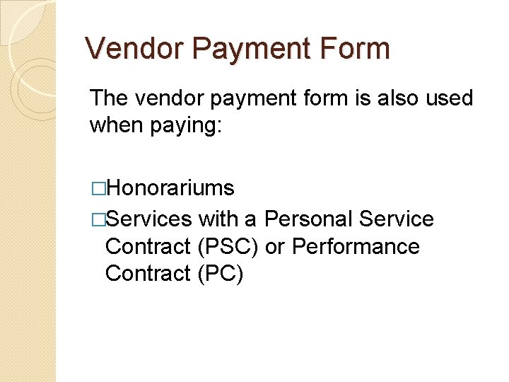 Vendor Payment Form The vendor payment form is also used when paying: �Honorariums �Services