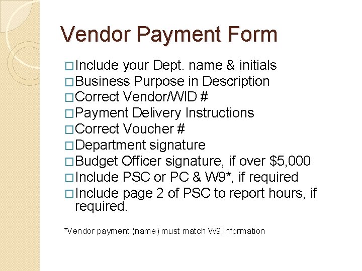 Vendor Payment Form �Include your Dept. name & initials �Business Purpose in Description �Correct