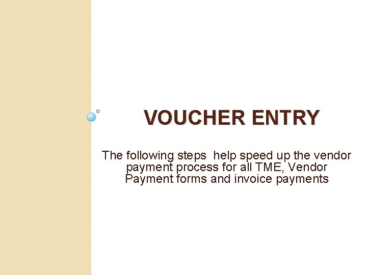 VOUCHER ENTRY The following steps help speed up the vendor payment process for all