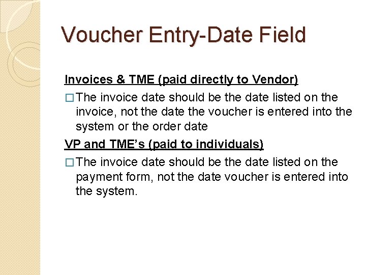 Voucher Entry-Date Field Invoices & TME (paid directly to Vendor) � The invoice date
