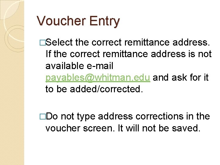 Voucher Entry �Select the correct remittance address. If the correct remittance address is not