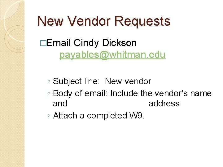 New Vendor Requests �Email Cindy Dickson payables@whitman. edu ◦ Subject line: New vendor ◦