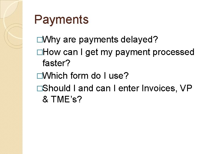Payments �Why are payments delayed? �How can I get my payment processed faster? �Which