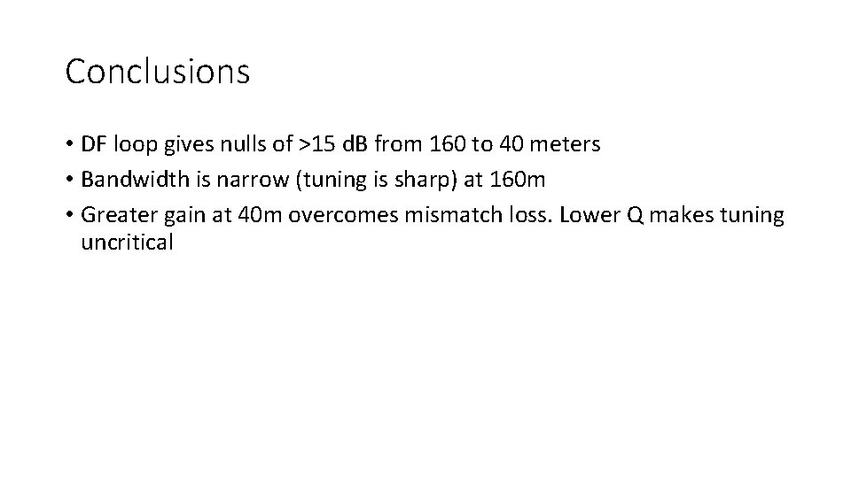 Conclusions • DF loop gives nulls of >15 d. B from 160 to 40