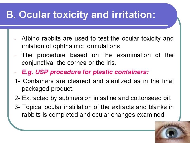B. Ocular toxicity and irritation: Albino rabbits are used to test the ocular toxicity