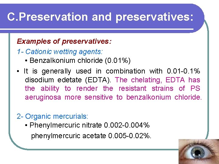 C. Preservation and preservatives: Examples of preservatives: 1 Cationic wetting agents: • Benzalkonium chloride