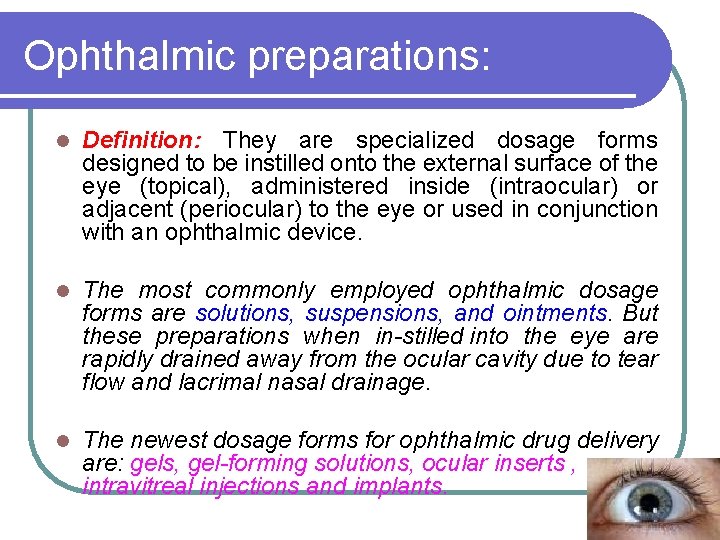 Ophthalmic preparations: l Definition: They are specialized dosage forms designed to be instilled onto