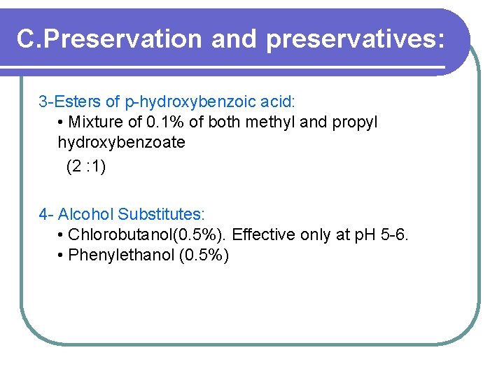 C. Preservation and preservatives: 3 -Esters of p-hydroxybenzoic acid: • Mixture of 0. 1%