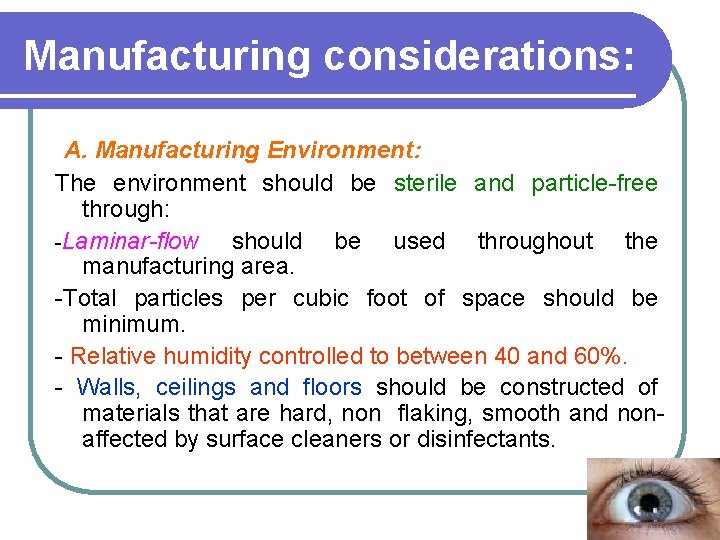 Manufacturing considerations: A. Manufacturing Environment: The environment should be sterile and particle-free through: -Laminar