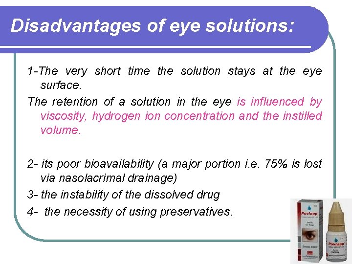 Disadvantages of eye solutions: 1 The very short time the solution stays at the