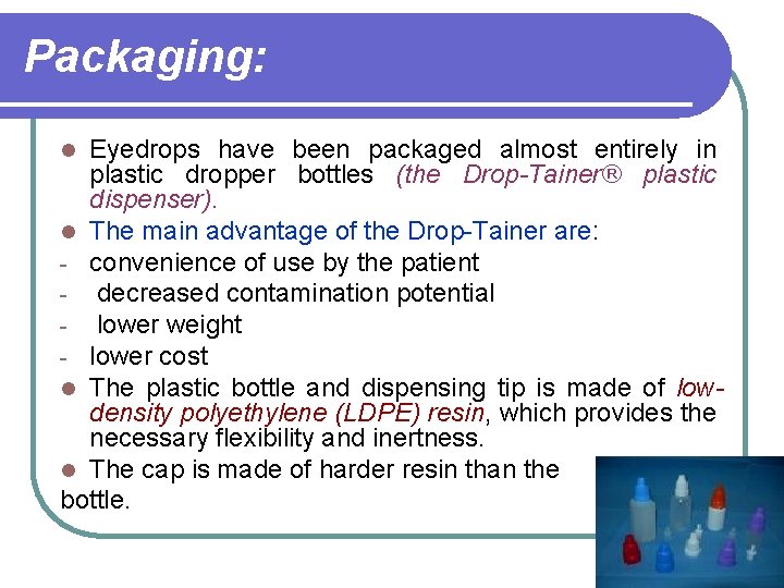 Packaging: Eyedrops have been packaged almost entirely in plastic dropper bottles (the Drop Tainer®