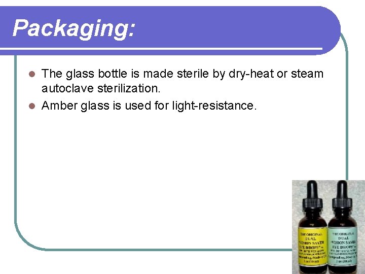 Packaging: The glass bottle is made sterile by dry-heat or steam autoclave sterilization. l