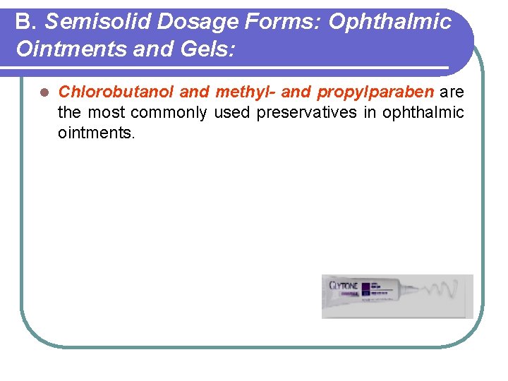 B. Semisolid Dosage Forms: Ophthalmic Ointments and Gels: l Chlorobutanol and methyl- and propylparaben