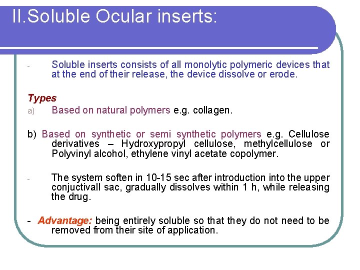 II. Soluble Ocular inserts: - Soluble inserts consists of all monolytic polymeric devices that