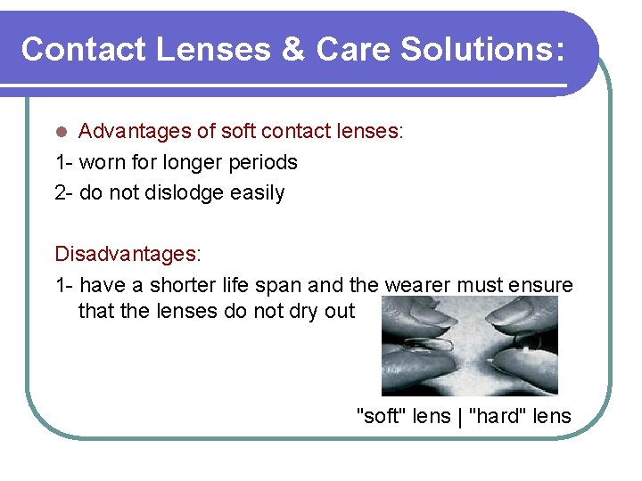 Contact Lenses & Care Solutions: Advantages of soft contact lenses: 1 - worn for