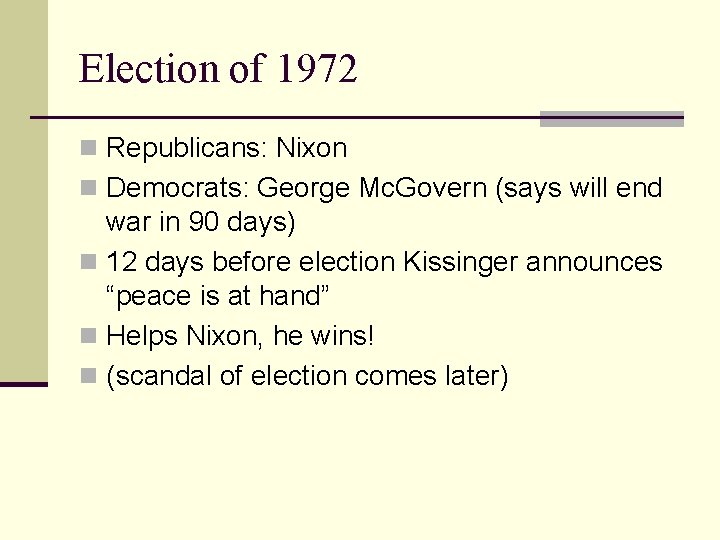 Election of 1972 n Republicans: Nixon n Democrats: George Mc. Govern (says will end