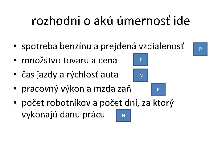 rozhodni o akú úmernosť ide • • • spotreba benzínu a prejdená vzdialenosť P