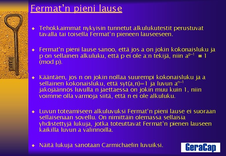 Fermat’n pieni lause ¨ Tehokkaimmat nykyisin tunnetut alkulukutestit perustuvat tavalla tai toisella Fermat’n pieneen