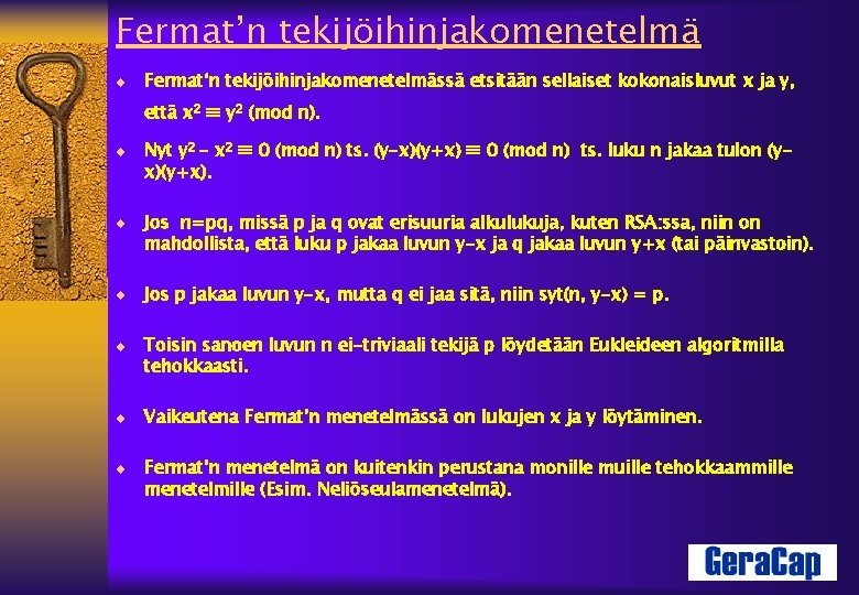 Fermat’n tekijöihinjakomenetelmä ¨ Fermat‘n tekijöihinjakomenetelmässä etsitään sellaiset kokonaisluvut x ja y, y 2 (mod