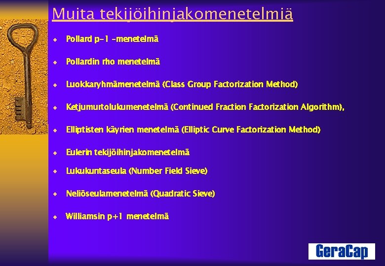 Muita tekijöihinjakomenetelmiä ¨ Pollard p-1 –menetelmä ¨ Pollardin rho menetelmä ¨ Luokkaryhmämenetelmä (Class Group