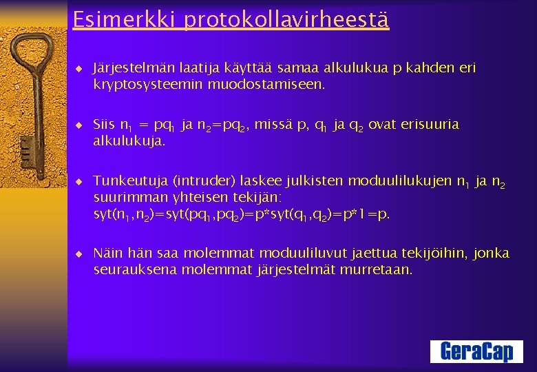 Esimerkki protokollavirheestä ¨ Järjestelmän laatija käyttää samaa alkulukua p kahden eri kryptosysteemin muodostamiseen. ¨