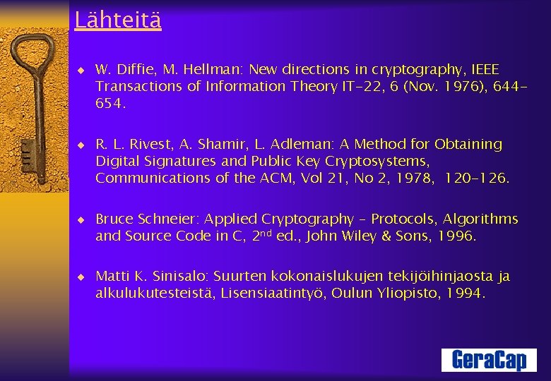 Lähteitä ¨ W. Diffie, M. Hellman: New directions in cryptography, IEEE Transactions of Information