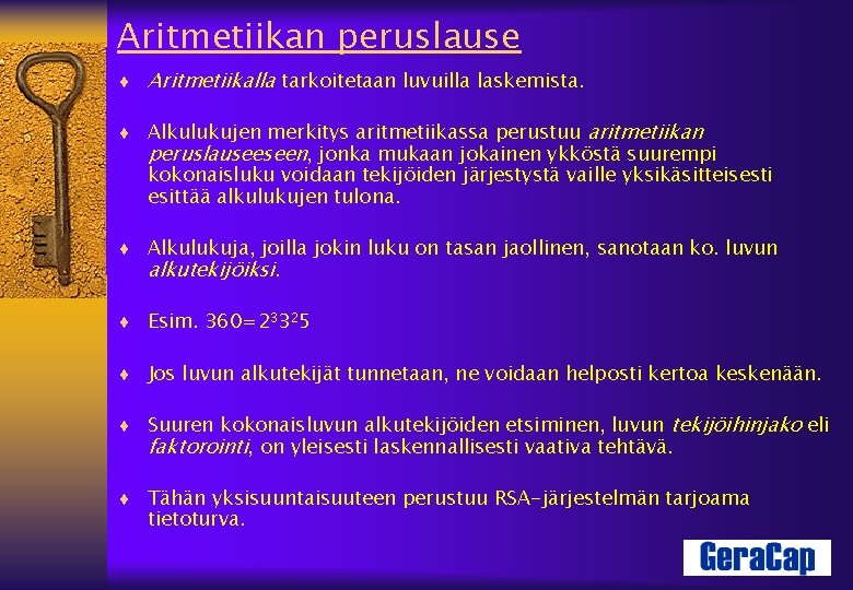 Aritmetiikan peruslause ¨ Aritmetiikalla tarkoitetaan luvuilla laskemista. ¨ Alkulukujen merkitys aritmetiikassa perustuu aritmetiikan peruslauseeseen,