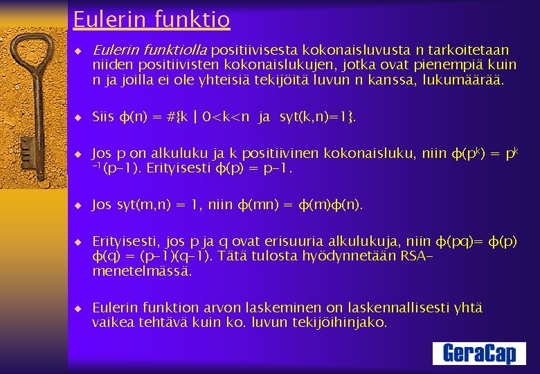 Eulerin funktio ¨ Eulerin funktiolla positiivisesta kokonaisluvusta n tarkoitetaan niiden positiivisten kokonaislukujen, jotka ovat