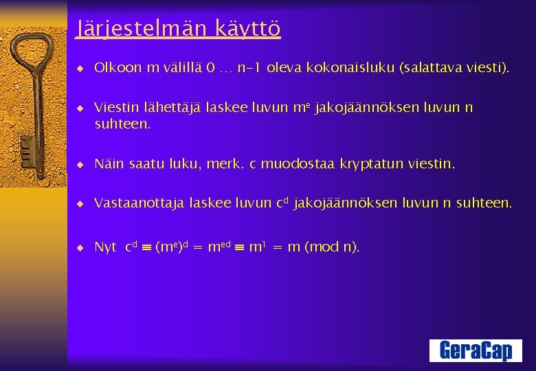 Järjestelmän käyttö ¨ Olkoon m välillä 0 … n-1 oleva kokonaisluku (salattava viesti). ¨