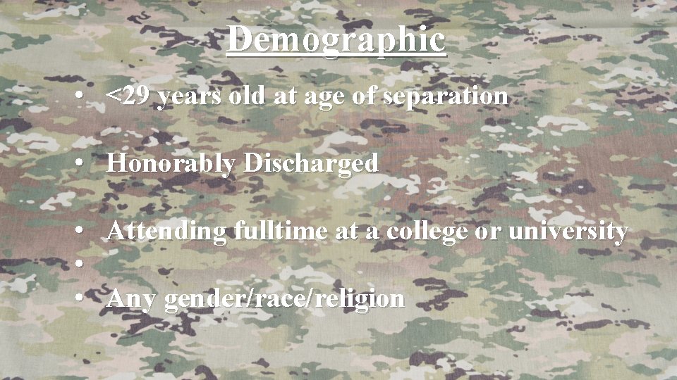 Demographic • <29 years old at age of separation • Honorably Discharged • •