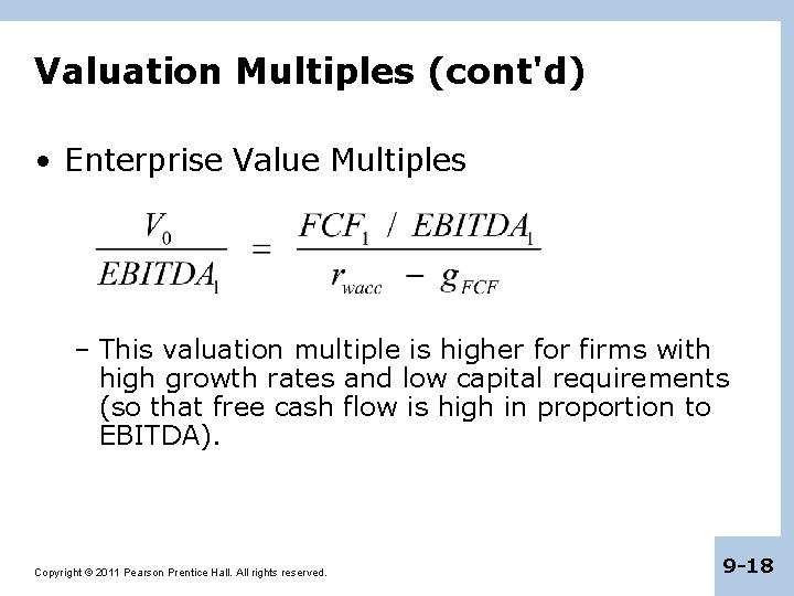 Valuation Multiples (cont'd) • Enterprise Value Multiples – This valuation multiple is higher for