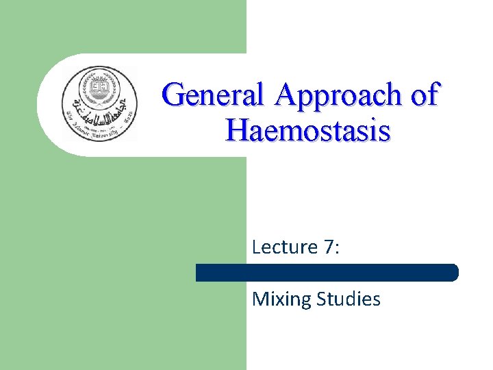 General Approach of Haemostasis Lecture 7: Mixing Studies 