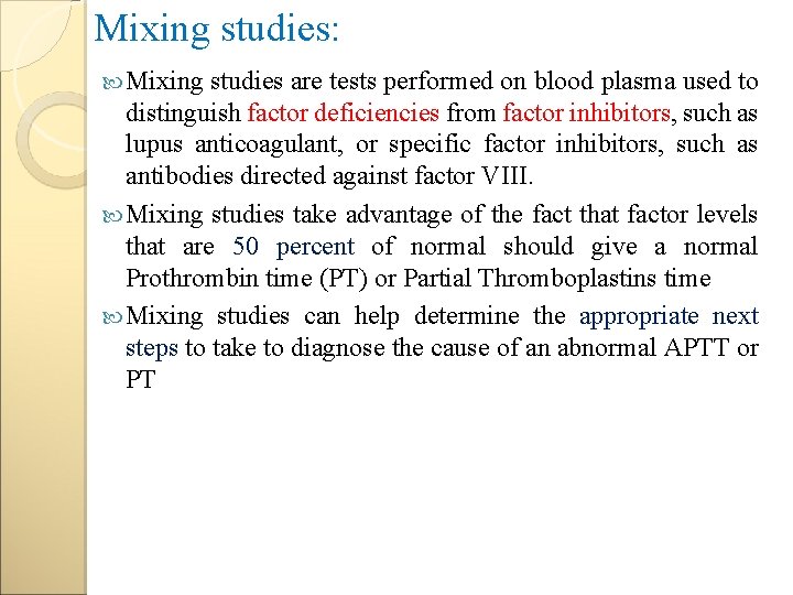 Mixing studies: Mixing studies are tests performed on blood plasma used to distinguish factor