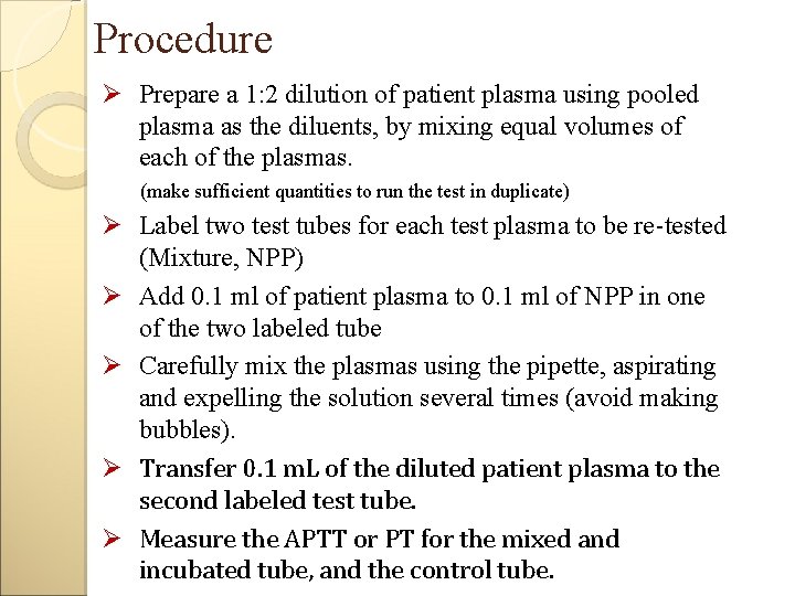 Procedure Ø Prepare a 1: 2 dilution of patient plasma using pooled plasma as