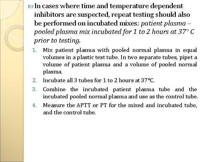  In cases where time and temperature dependent inhibitors are suspected, repeat testing should