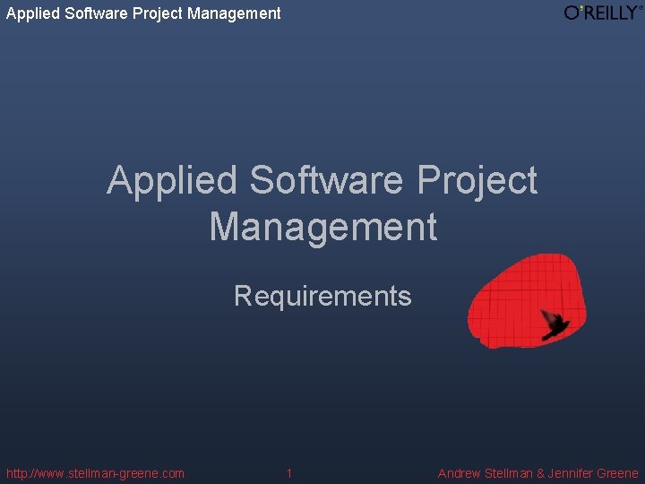Applied Software Project Management Requirements http: //www. stellman-greene. com 1 Andrew Stellman & Jennifer