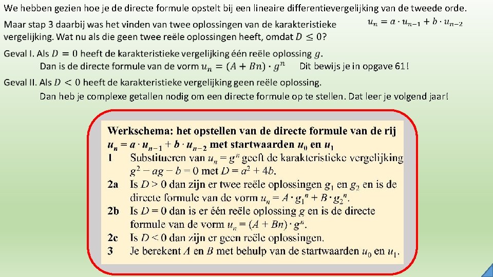 We hebben gezien hoe je de directe formule opstelt bij een lineaire differentievergelijking van