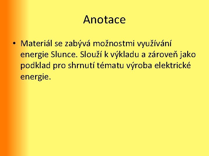 Anotace • Materiál se zabývá možnostmi využívání energie Slunce. Slouží k výkladu a zároveň