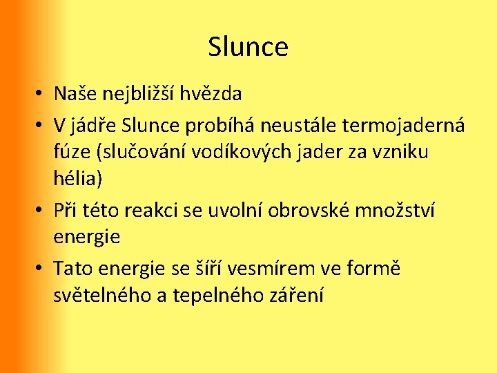 Slunce • Naše nejbližší hvězda • V jádře Slunce probíhá neustále termojaderná fúze (slučování