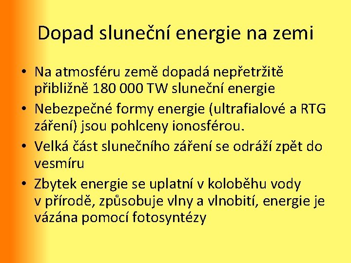 Dopad sluneční energie na zemi • Na atmosféru země dopadá nepřetržitě přibližně 180 000