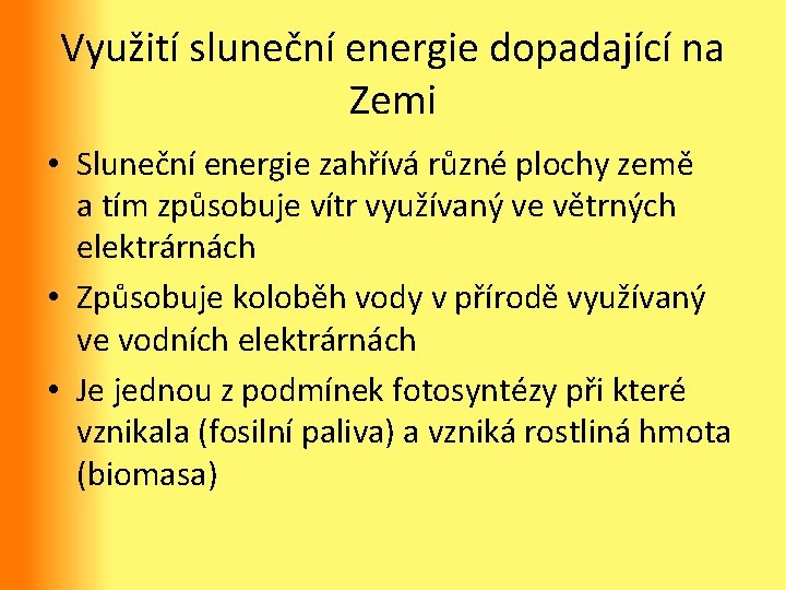 Využití sluneční energie dopadající na Zemi • Sluneční energie zahřívá různé plochy země a