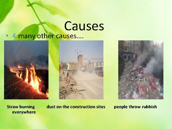 Causes • 4: many other causes…. Straw burning everywhere dust on the construction sites