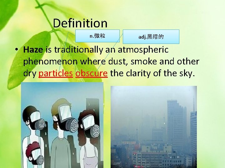 Definition n. 微粒 adj. 黑暗的 • Haze is traditionally an atmospheric phenomenon where dust,
