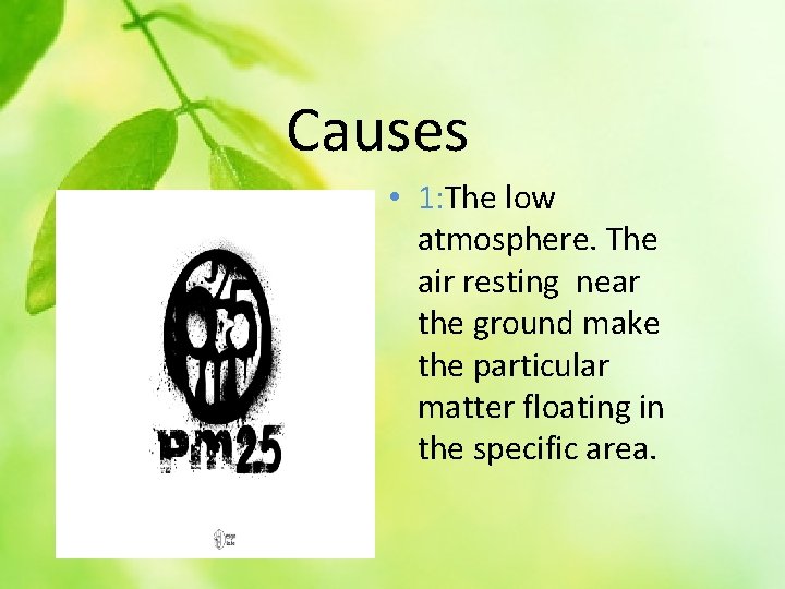 Causes • 1: The low atmosphere. The air resting near the ground make the