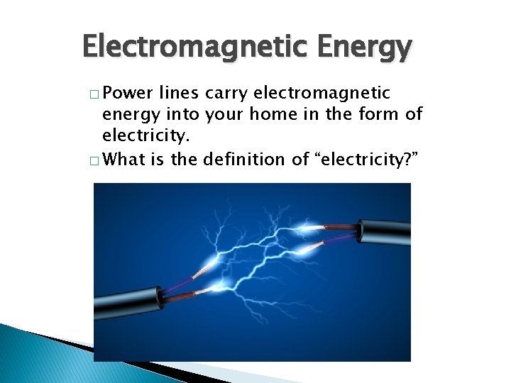 Electromagnetic Energy � Power lines carry electromagnetic energy into your home in the form