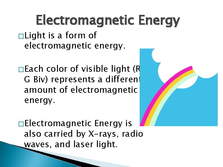 Electromagnetic Energy � Light is a form of electromagnetic energy. � Each color of