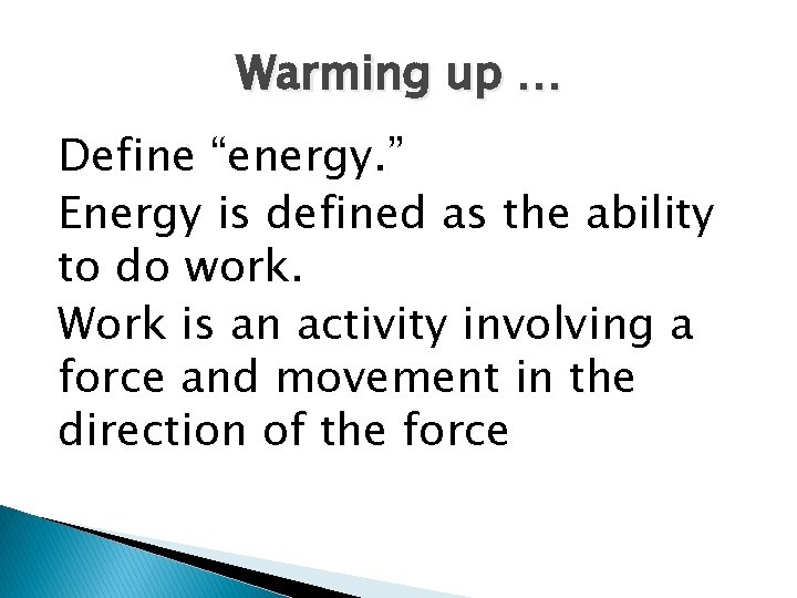 Warming up … Define “energy. ” Energy is defined as the ability to do